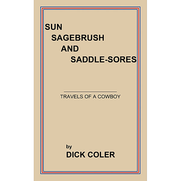 Sun Sagebrush and Saddle-Sores, DICK COLER