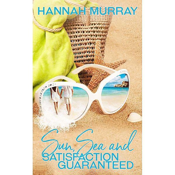 Sun, Sea and Satisfaction Guaranteed / Totally Bound Publishing, Hannah Murray