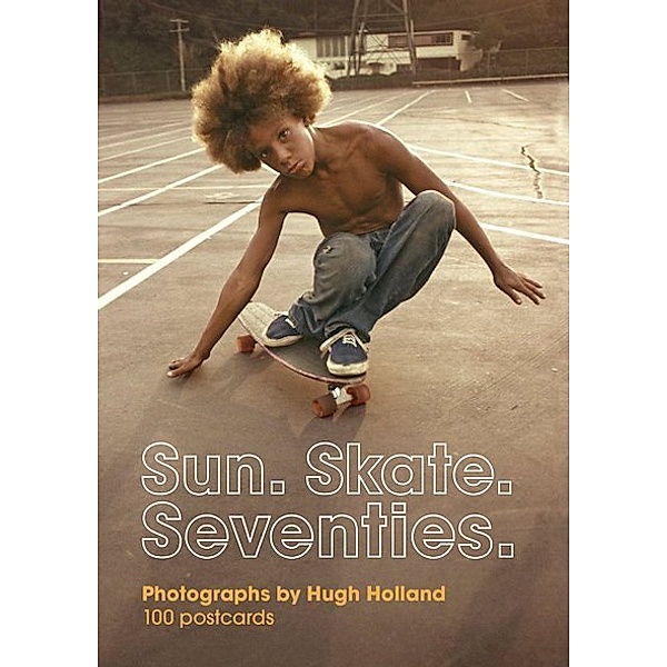 Sun. Skate. Seventies.: 100 Postcards, Hugh Holland