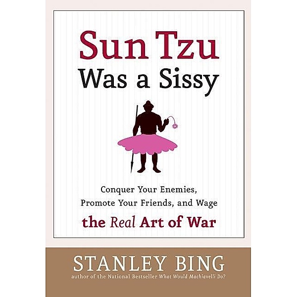 Sun Tzu Was a Sissy, Stanley Bing