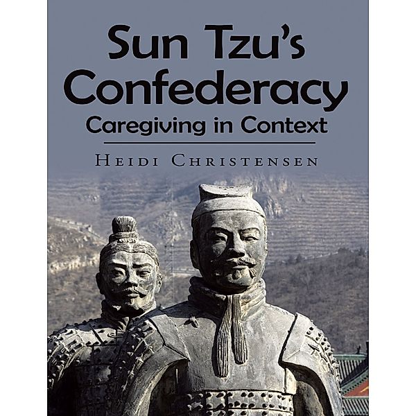 Sun Tzu's Confederacy: Caregiving In Context, Heidi Christensen