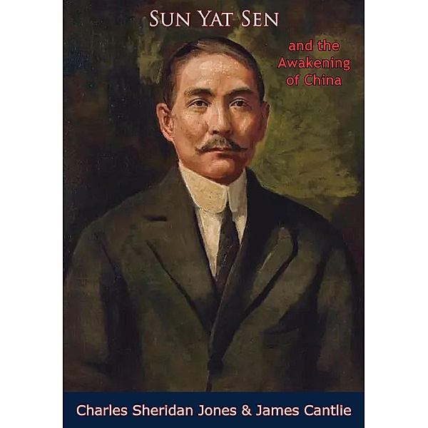 Sun Yat Sen and the Awakening of China, Charles Sheridan Jones, James Cantlie