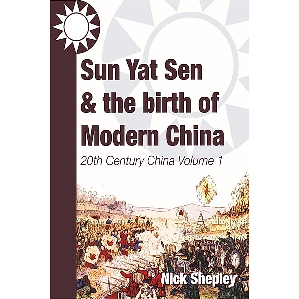 Sun Yat Sen and the birth of modern China / Andrews UK, Nick Shepley