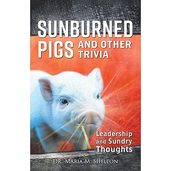 Sunburned Pigs and Other Trivia, Maria M. Shelton