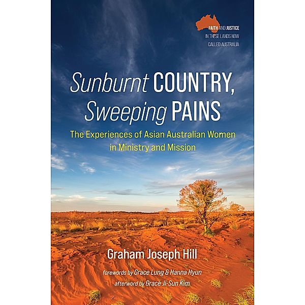 Sunburnt Country, Sweeping Pains / Faith and Justice in These Lands Now Called Australia, Graham Joseph Hill