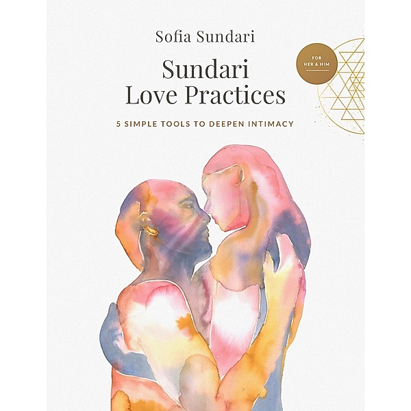 Sundari Love Practices: 5 Simple Tools to Deepen Intimacy, Sofia Sundari