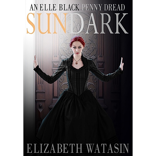 Sundark: An Elle Black Penny Dread (The Elle Black Penny Dreads, #1) / The Elle Black Penny Dreads, Elizabeth Watasin