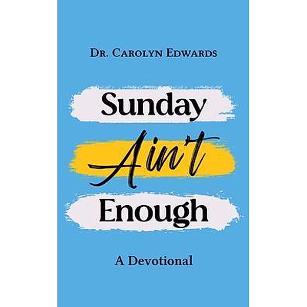 Sunday Ain't Enough, Carolyn C Edwards