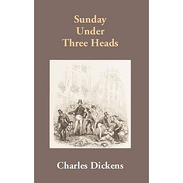 Sunday Under Three Heads, Charles Dickens