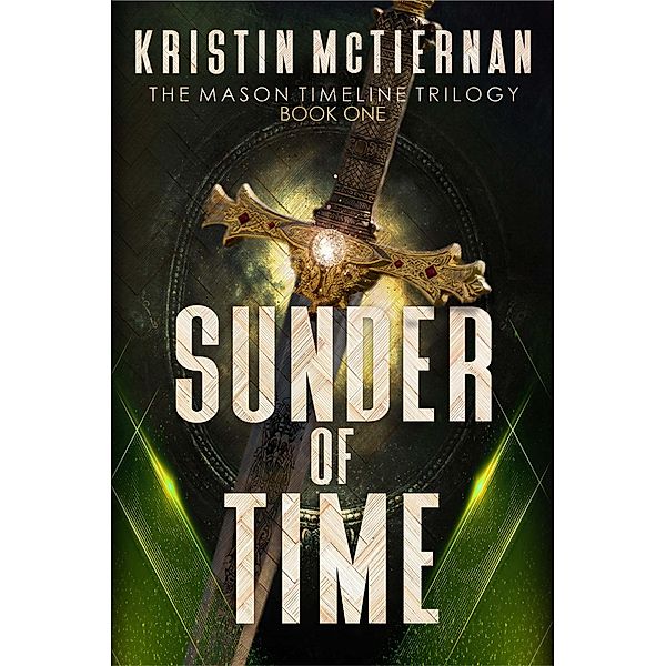 Sunder of Time (Mason Timeline, #1) / Mason Timeline, Kristin McTiernan