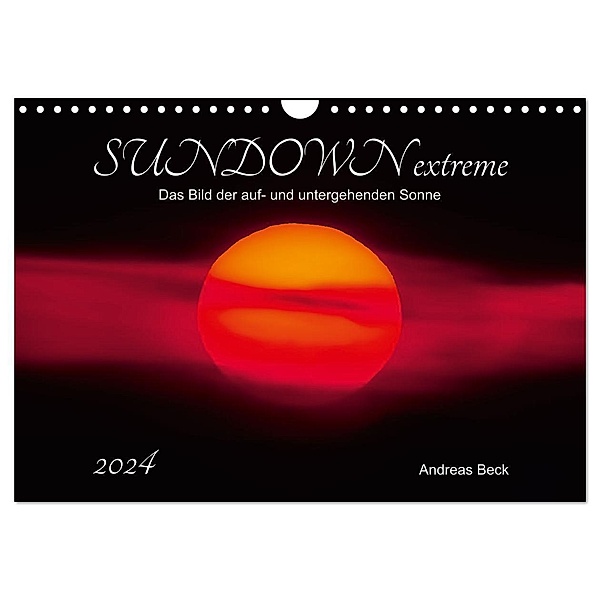 SUNDOWN EXTREME - Das Bild der auf- und untergehenden Sonne (Wandkalender 2024 DIN A4 quer), CALVENDO Monatskalender, Andreas Beck