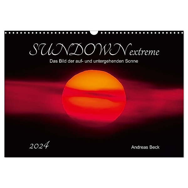 SUNDOWN EXTREME - Das Bild der auf- und untergehenden Sonne (Wandkalender 2024 DIN A3 quer), CALVENDO Monatskalender, Andreas Beck