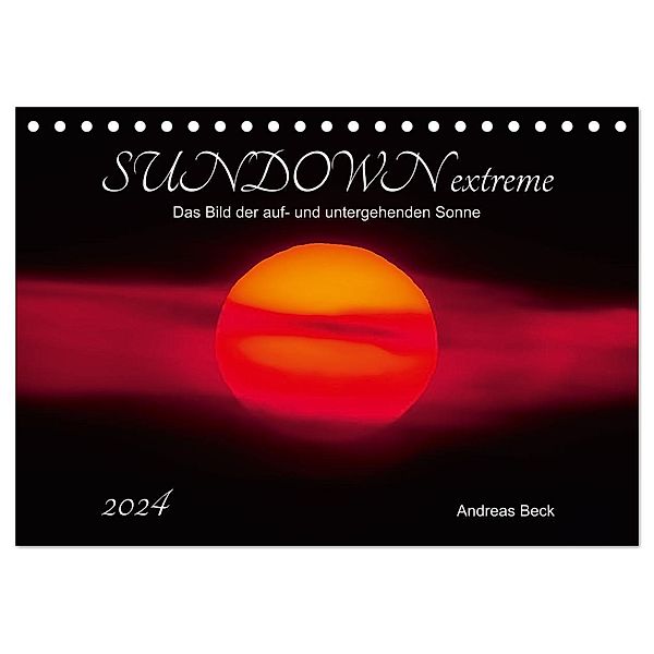 SUNDOWN EXTREME - Das Bild der auf- und untergehenden Sonne (Tischkalender 2024 DIN A5 quer), CALVENDO Monatskalender, Andreas Beck