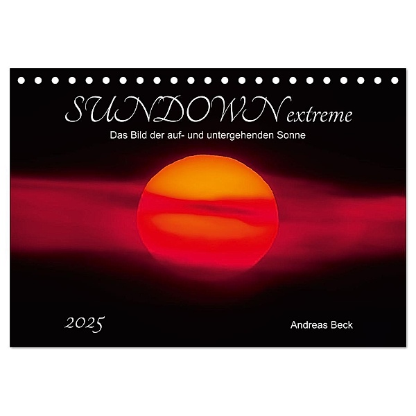 SUNDOWN EXTREME - Das Bild der auf- und untergehenden Sonne (Tischkalender 2025 DIN A5 quer), CALVENDO Monatskalender, Calvendo, Andreas Beck