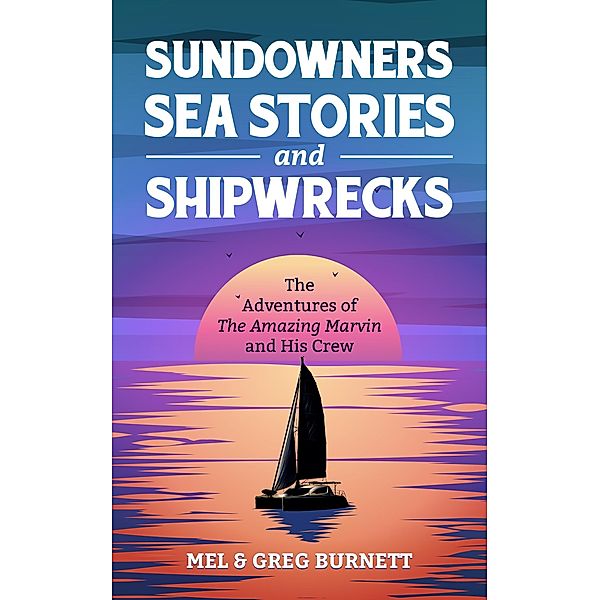 Sundowners, Sea Stories, and Shipwrecks, Mel Burnett, Greg Burnett