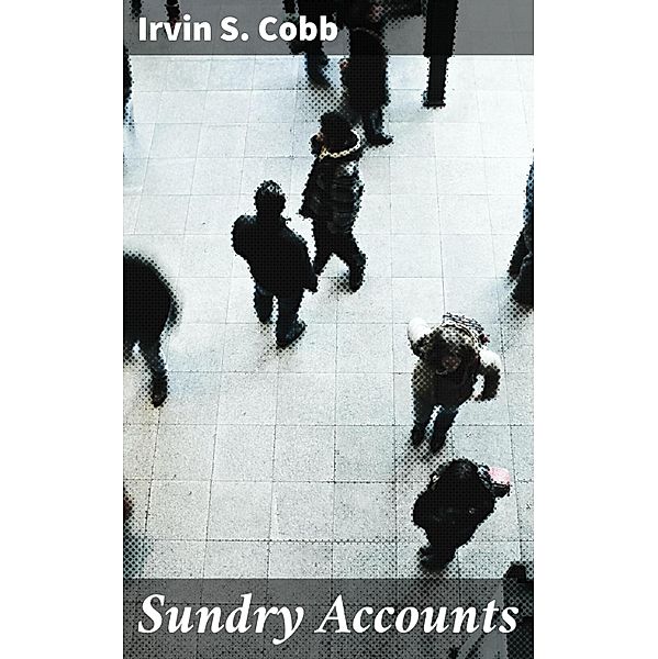 Sundry Accounts, Irvin S. Cobb