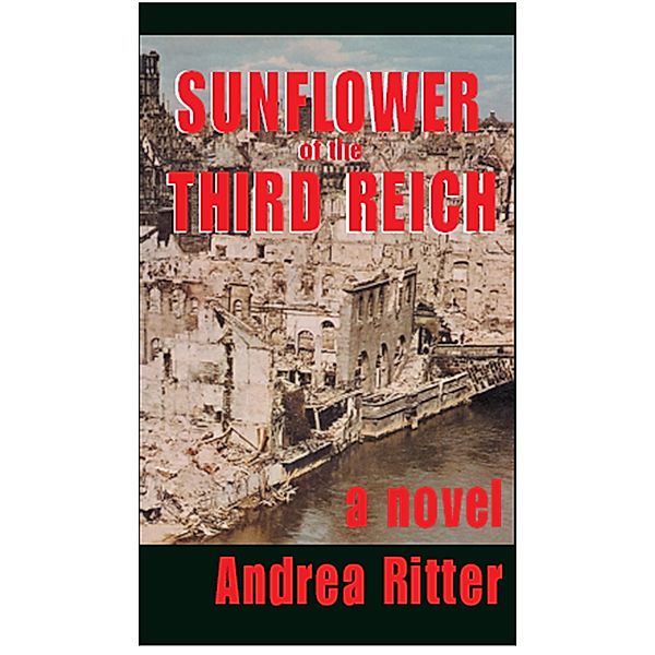 Sunflower of the Third Reich, A Novel, Andrea Ritter