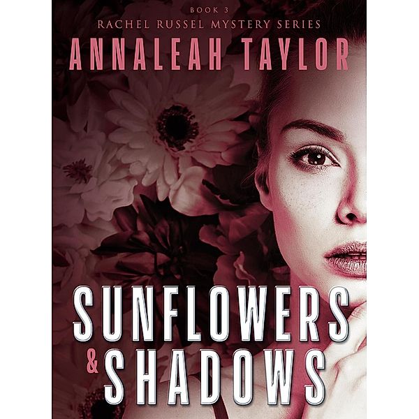 Sunflowers and Shadows (Rachel Russel Mystery Series, #3), Annaleah Taylor