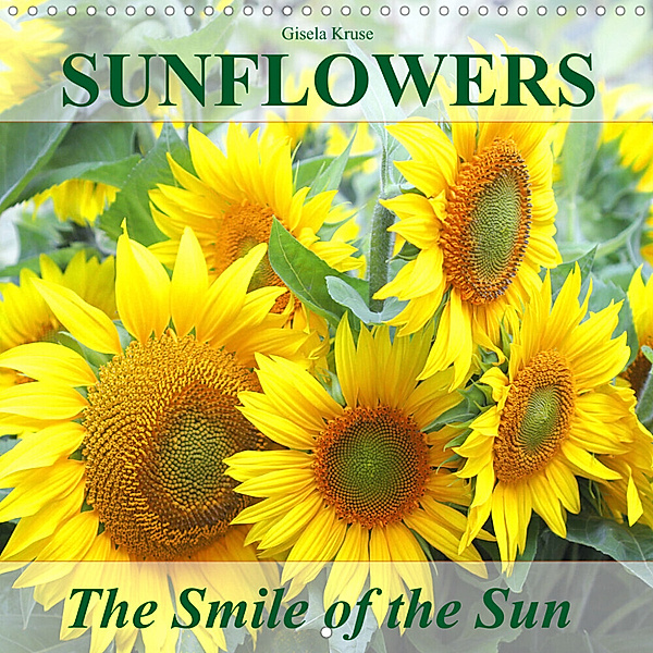Sunflowers The Smile of the Sun (Wall Calendar 2023 300 × 300 mm Square), Gisela Kruse