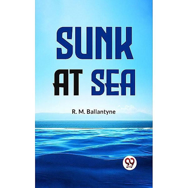 Sunk At Sea, R. M. Ballantyne