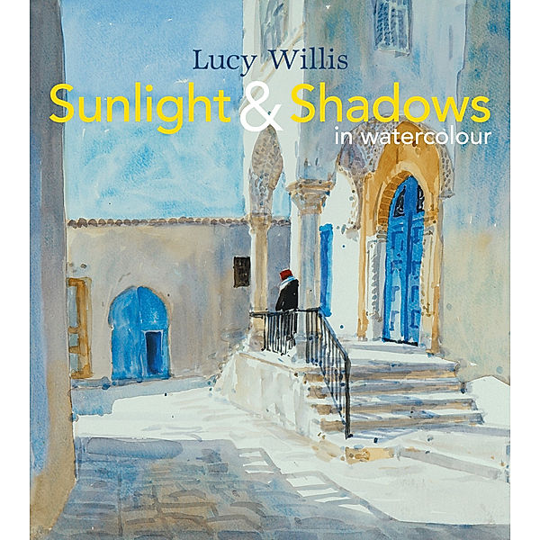 Sunlight and Shadows in Watercolour, Lucy Willis