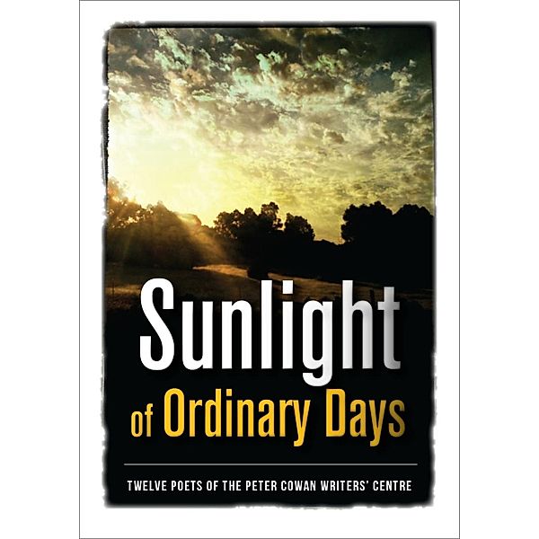 Sunlight of Ordinary Days, Twelve Poets of the Peter Cowan Writers' Centre