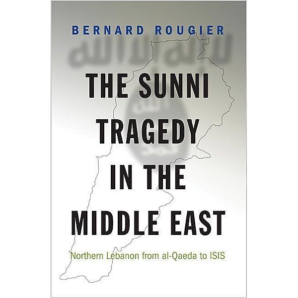 Sunni Tragedy in the Middle East, Bernard Rougier