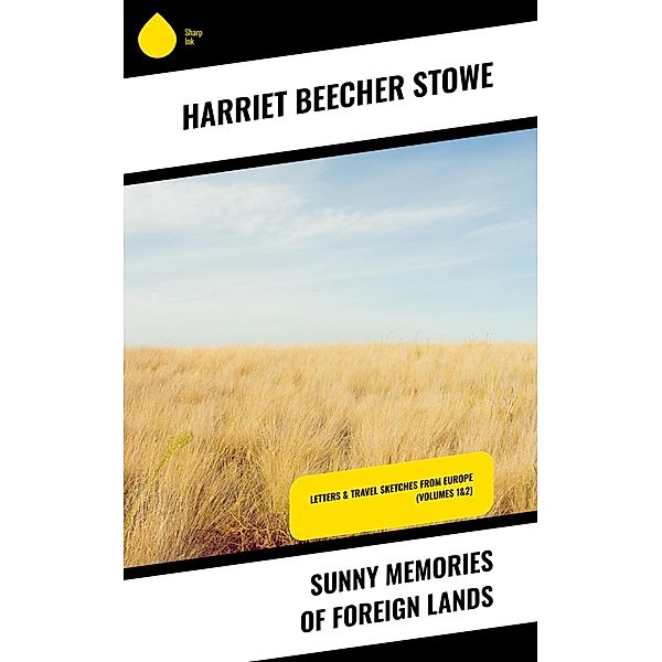 Sunny Memories of Foreign Lands, Harriet Beecher Stowe