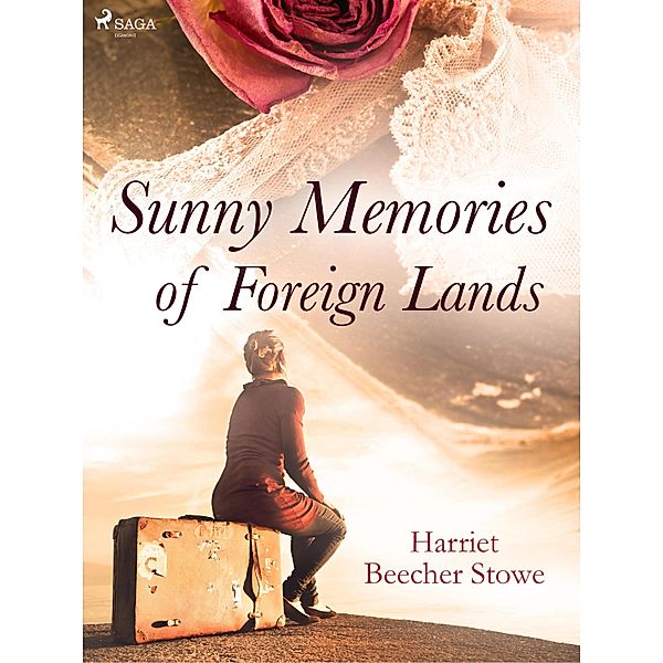 Sunny Memories of Foreign Lands / World Classics, Harriet Beecher-Stowe