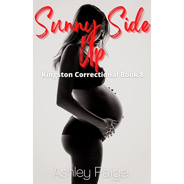 Sunny Side Up (Kingston Correctional Series, #8) / Kingston Correctional Series, Ashley Paige