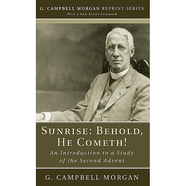 Sunrise: Behold, He Cometh! / G. Campbell Morgan Reprint Series, G. Campbell Morgan