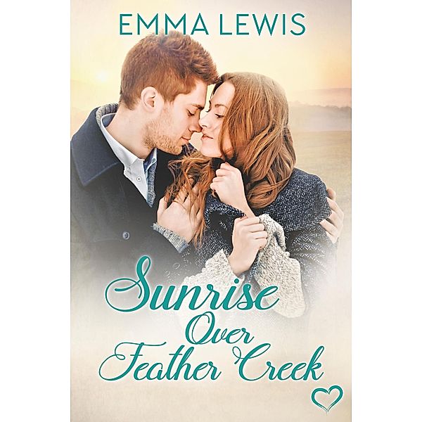 Sunrise Over Feather Creek (Working Heart Romance, #2) / Working Heart Romance, Emma Lewis