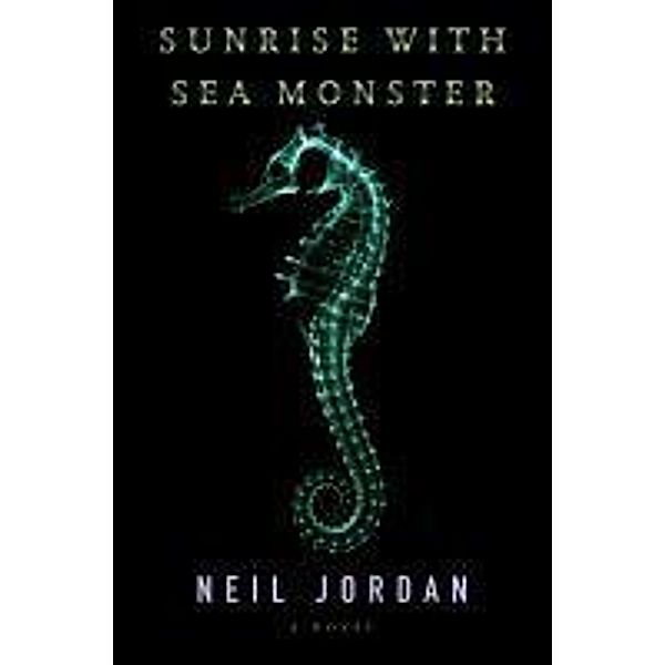 Sunrise with Sea Monster, Neil Jordan