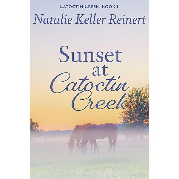 Sunset at Catoctin Creek (Catoctin Creek Sweet Romance, #1) / Catoctin Creek Sweet Romance, Natalie Keller Reinert