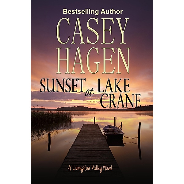 Sunset at Lake Crane (A Livingston Valley Novel) / A Livingston Valley Novel, Casey Hagen