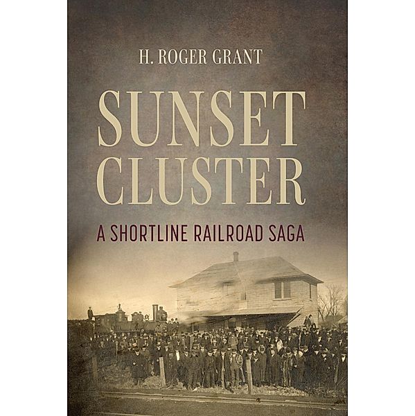 Sunset Cluster / Railroads Past and Present, H. Roger Grant