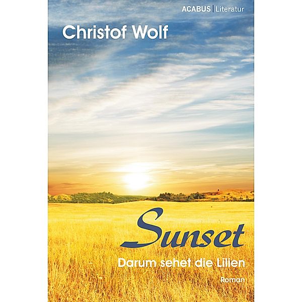 Sunset - Darum sehet die Lilien, Christof Wolf