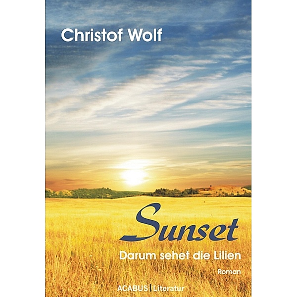 Sunset - Darum sehet die Lilien, Christof Wolf