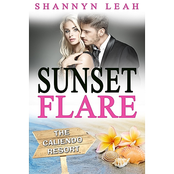 Sunset Flare (The Caliendo Resort: : A Small-Town Beach Romance, #4) / The Caliendo Resort: : A Small-Town Beach Romance, Shannyn Leah