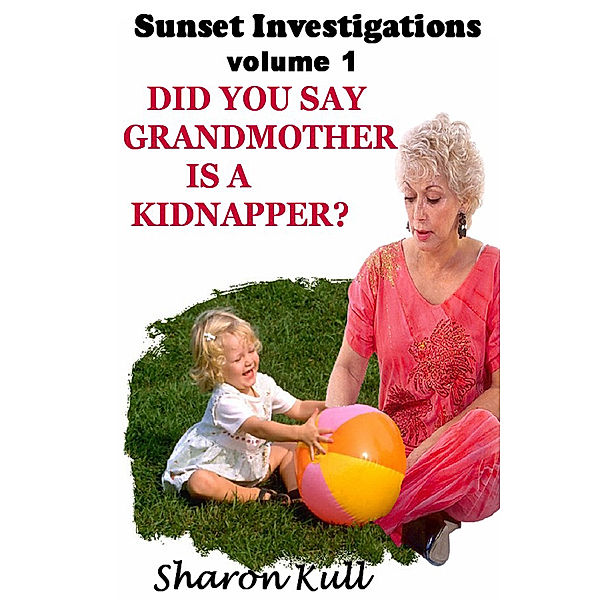 Sunset Investigation: Did You Know Grandmother is a Kidnapper?, Sharon Kull
