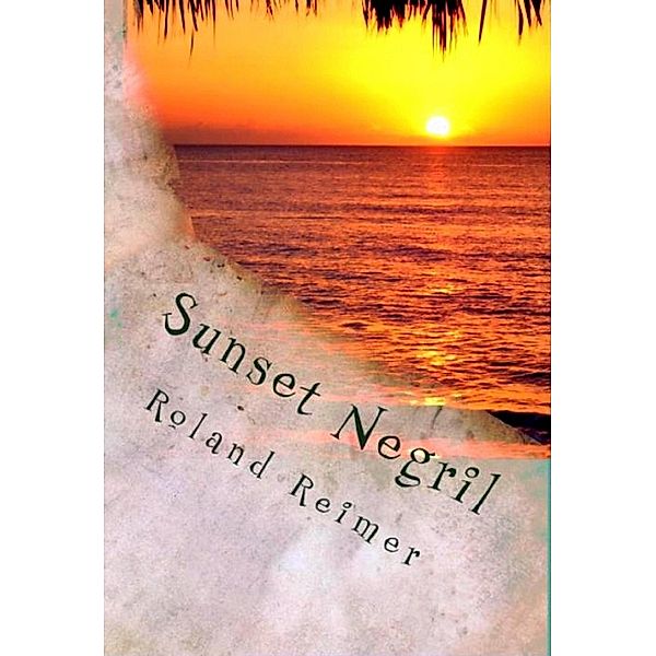 Sunset Negril: A Caribbean Adventure Tale, Roland Reimer