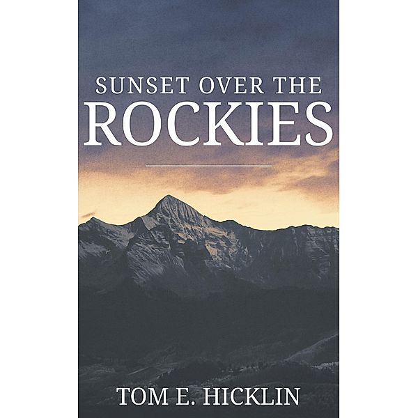 Sunset Over the Rockies, Tom E. Hicklin