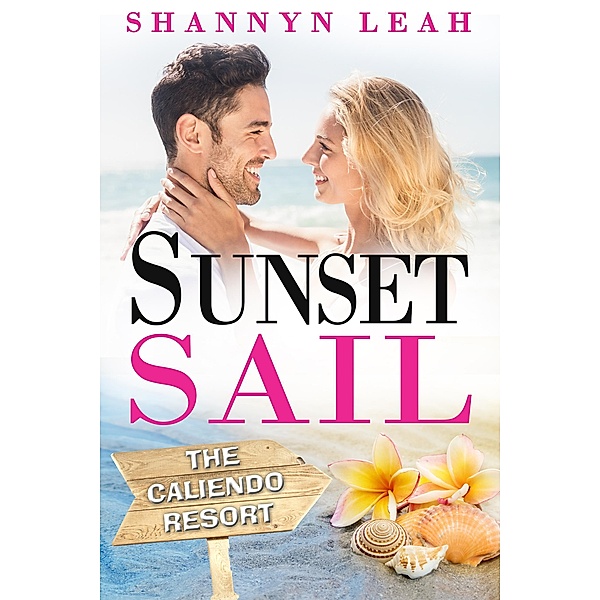 Sunset Sail (The Caliendo Resort: : A Small-Town Beach Romance, #3) / The Caliendo Resort: : A Small-Town Beach Romance, Shannyn Leah