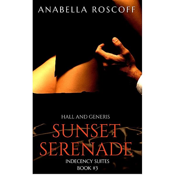 Sunset Serenade (Indecency Suites, #3) / Indecency Suites, Anabella Roscoff