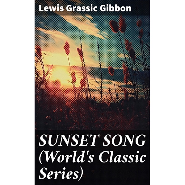 SUNSET SONG (World's Classic Series), Lewis Grassic Gibbon