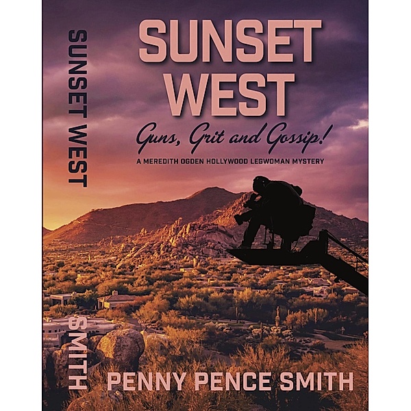 Sunset West-Guns, Grit and Gossip! (Meredith Ogden Hollywood Legwoman Mysteries) / Meredith Ogden Hollywood Legwoman Mysteries, Penny Pence Smith