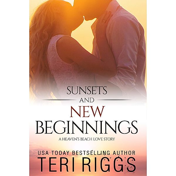 Sunsets and New Beginnings (A Heaven's Beach Love Story, #1) / A Heaven's Beach Love Story, Teri Riggs