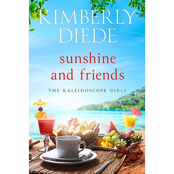 Sunshine and Friends (The Kaleidoscope Girls, #2) / The Kaleidoscope Girls, Kimberly Diede