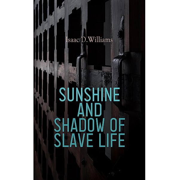 Sunshine and Shadow of Slave Life, Isaac D. Williams