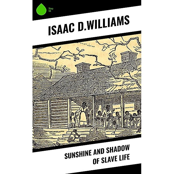 Sunshine and Shadow of Slave Life, Isaac D. Williams